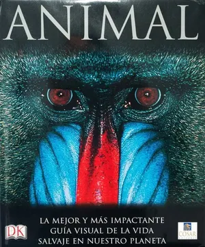 ANIMAL: LA MEJOR Y MÁS IMPACTANTE GUÍA VISUAL DE LA VIDA SALVAJE EN NUESTRO PLANETA