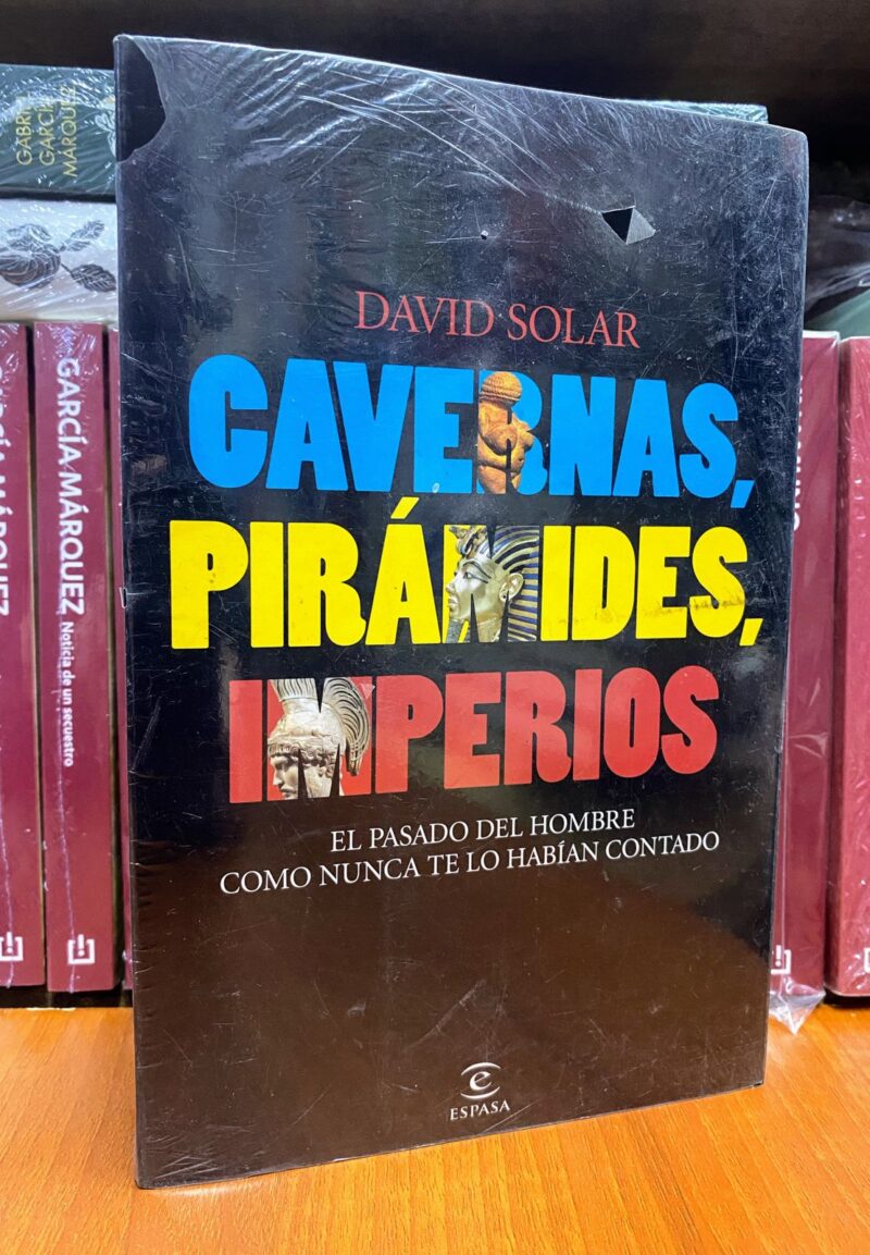 CAVERNAS, PIRAMIDES, IMPERIOS: EL PASADO DEL HOMBRE COMO NUNCA TE LO HABIAN CONTADO