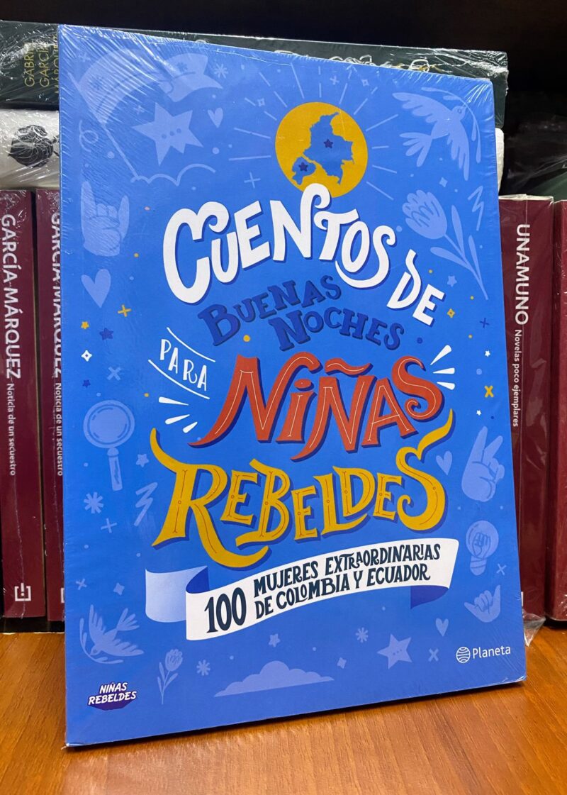 CUENTOS DE BUENAS NOCHES PARA NIÑAS REBELDES 100 MUJERES EXTRAORDINARIAS DE COLOMBIA Y ECUADOR