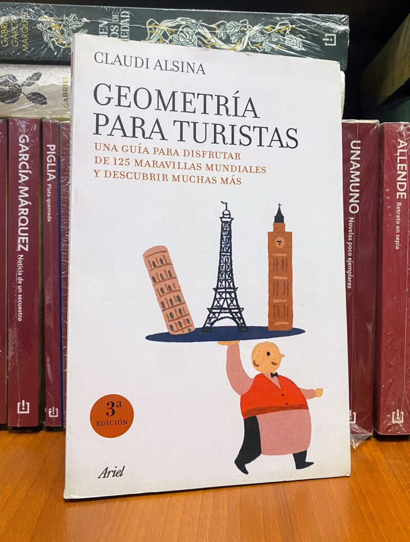 GEOMETRIA PARA TURISTAS: UNA GUIA PARA DISFRUTAR DE 125 MARAVILLA S MUNDIALES Y DESCUBRIR MUCHAS MAS