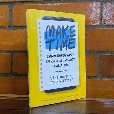 MAKE TIME: CÓMO ENFOCARTE EN LO QUE IMPORTA CADA DÍA